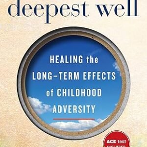 The Deepest Well: Healing the Long-Term Effects of Childhood Trauma and Adversity Paperback – December 14, 2021