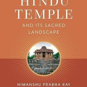 The Hindu Temple and Its Sacred Landscape (The Oxford Centre for Hindu Studies Mandala Publishing Series) Kindle Edition